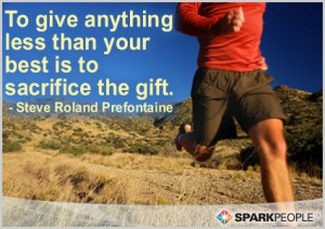 To give anything less than you best is to sacrifice the gift - inpirational running quotes best motivational running quotes